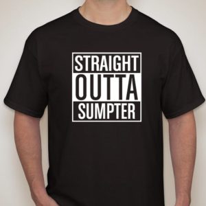 Straight Outta Sumpter T-shirt